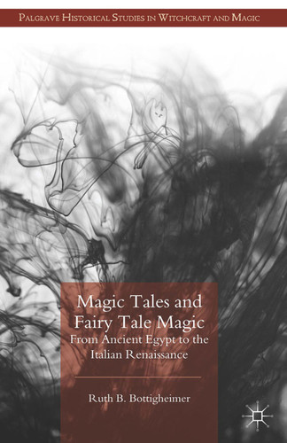 Magic Tales and Fairy Tale Magic: From Ancient Egypt to the Italian Renaissance (Palgrave Historical Studies in Witchcraft and Magic) book cover by R. Bottigheimer