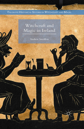 Witchcraft and Magic in Ireland (Palgrave Historical Studies in Witchcraft and Magic) book cover by Andrew Sneddon