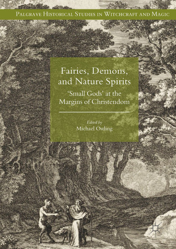 Fairies, Demons, and Nature Spirits: 'Small Gods' at the Margins of Christendom (Palgrave Historical Studies in Witchcraft and Magic) book cover by 