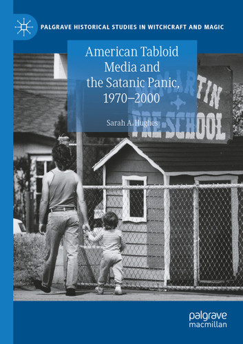 American Tabloid Media and the Satanic Panic, 1970-2000 (Palgrave Historical Studies in Witchcraft and Magic) book cover by Sarah A. Hughes