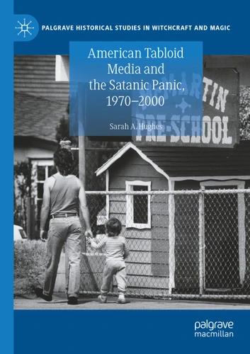 American Tabloid Media and the Satanic Panic, 1970-2000 (Palgrave Historical Studies in Witchcraft and Magic) book cover by Sarah A. Hughes
