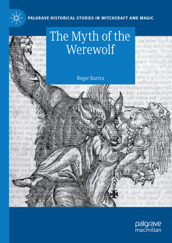 The Myth of the Werewolf (Palgrave Historical Studies in Witchcraft and Magic) book cover by Roger Bartra