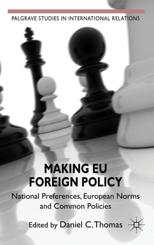 Making EU Foreign Policy: National Preferences, European Norms and Common Policies (Palgrave Studies in International Relations) book cover by Daniel C. Thomas