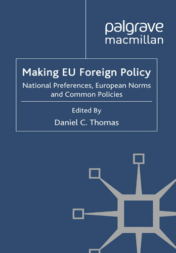 Making EU Foreign Policy: National Preferences, European Norms and Common Policies (Palgrave Studies in International Relations) book cover by Daniel C. Thomas