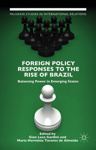 Foreign Policy Responses to the Rise of Brazil: Balancing Power in Emerging States (Palgrave Studies in International Relations) book cover by 