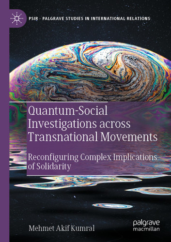Quantum-Social Investigations across Transnational Movements: Reconfiguring Complex Implications of Solidarity (Palgrave Studies in International Relations) book cover by Mehmet Akif Kumral