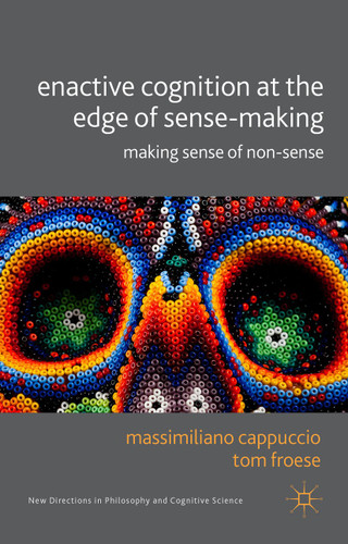 Enactive Cognition at the Edge of Sense-Making: Making Sense of Non-Sense (New Directions in Philosophy and Cognitive Science) book cover by 