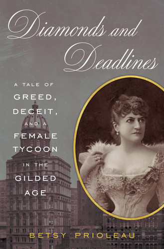 Diamonds and Deadlines: A Tale of Greed, Deceit, and a Female Tycoon in the Gilded Age book cover by Betsy Prioleau