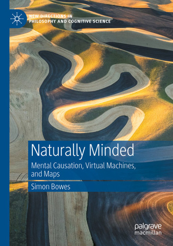 Naturally Minded: Mental Causation, Virtual Machines, and Maps (New Directions in Philosophy and Cognitive Science) book cover by Simon Bowes