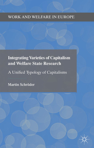 Integrating Varieties of Capitalism and Welfare State Research: A Unified Typology of Capitalisms (Work and Welfare in Europe) book cover by Martin Schröder