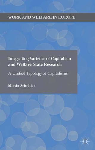 Integrating Varieties of Capitalism and Welfare State Research: A Unified Typology of Capitalisms (Work and Welfare in Europe) book cover by Martin Schröder