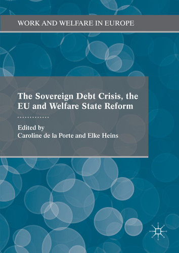 The Sovereign Debt Crisis, the EU and Welfare State Reform (Work and Welfare in Europe) book cover by 
