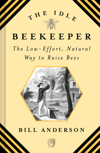 The Idle Beekeeper: The Low-Effort, Natural Way to Raise Bees book cover by Bill Anderson