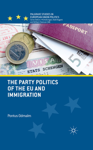The Party Politics of the EU and Immigration (Palgrave Studies in European Union Politics) book cover by P. Odmalm