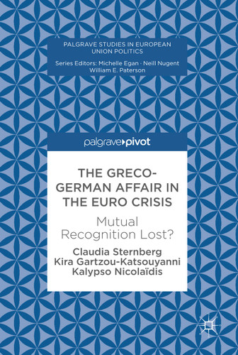 The Greco-German Affair in the Euro Crisis: Mutual Recognition Lost? (Palgrave Studies in European Union Politics) book cover by Claudia Sternberg, Kira Gartzou-Katsouyanni, Kalypso Nicolaidis