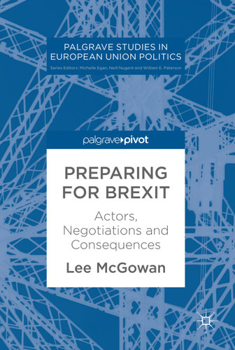 Preparing for Brexit: Actors, Negotiations and Consequences (Palgrave Studies in European Union Politics) book cover by Lee McGowan
