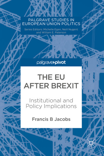The EU after Brexit: Institutional and Policy Implications (Palgrave Studies in European Union Politics) book cover by Francis B Jacobs