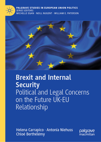 Brexit and Internal Security: Political and Legal Concerns on the Future UK-EU Relationship (Palgrave Studies in European Union Politics) book cover by Helena Carrapico, Antonia Niehuss, Chloé Berthélémy