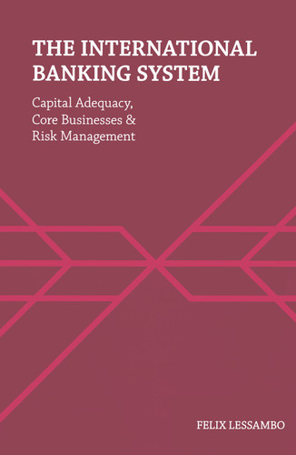 The International Banking System: Capital Adequacy, Core Businesses and Risk Management book cover by Felix I. Lessambo