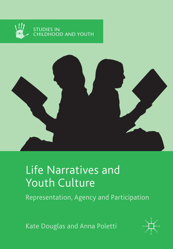 Life Narratives and Youth Culture: Representation, Agency and Participation (Studies in Childhood and Youth) book cover by Kate Douglas, Anna Poletti
