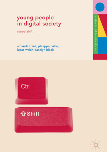 Young People in Digital Society: Control Shift (Studies in Childhood and Youth) book cover by Amanda Third, Philippa Collin, Lucas Walsh, Rosalyn Black