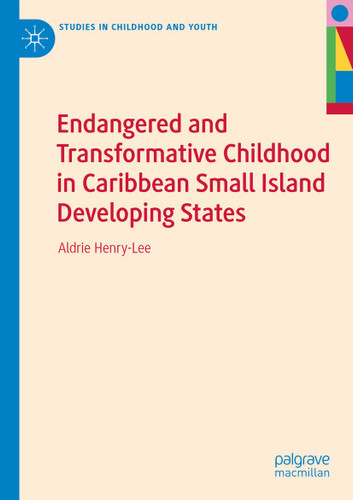 Endangered and Transformative Childhood in Caribbean Small Island Developing States (Studies in Childhood and Youth) book cover by Aldrie Henry-Lee