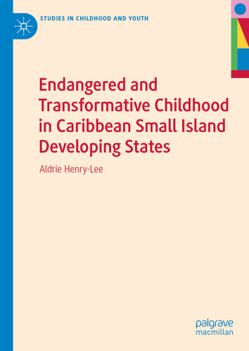 Endangered and Transformative Childhood in Caribbean Small Island Developing States (Studies in Childhood and Youth) book cover by Aldrie Henry-Lee