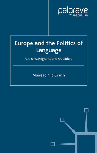 Europe and the Politics of Language: Citizens, Migrants and Outsiders (Palgrave Studies in Minority Languages and Communities) book cover by 