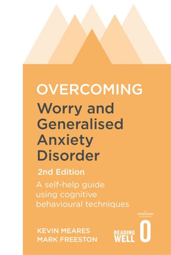 Overcoming Worry and Generalised Anxiety Disorder, 2nd Edition: A self-help guide using cognitive behavioural techniques (Overcoming Books) book cover by Mark, Freeston
