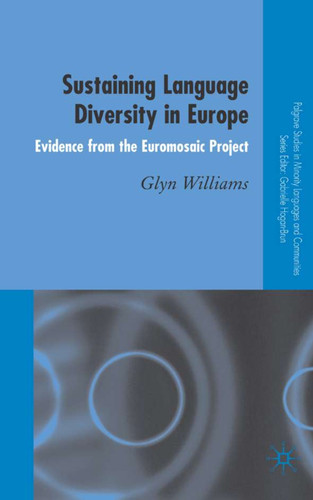 Sustaining Language Diversity in Europe: Evidence from the Euromosaic Project (Palgrave Studies in Minority Languages and Communities) book cover by G. Williams