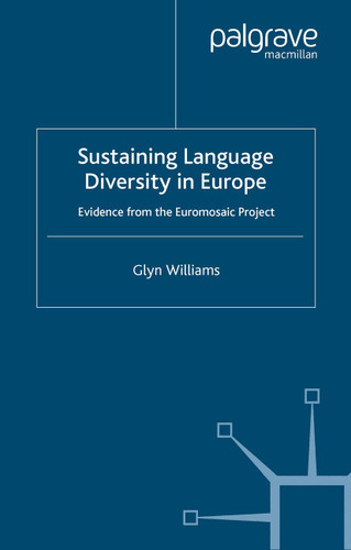 Sustaining Language Diversity in Europe: Evidence from the Euromosaic Project (Palgrave Studies in Minority Languages and Communities) book cover by G. Williams