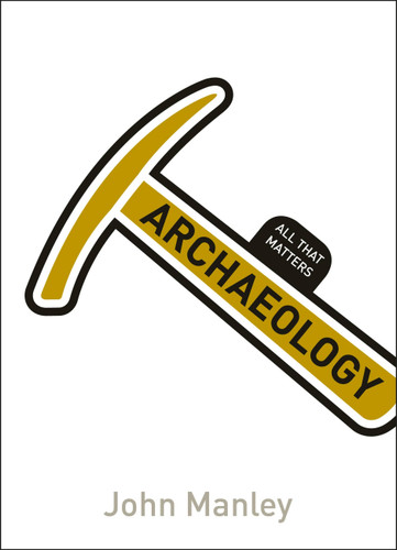 Archaeology: All That Matters book cover by John Manley