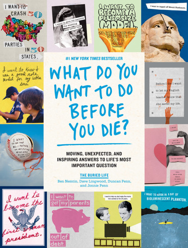 What Do You Want to Do Before You Die?: Moving, Unexpected, and Inspiring Answers to Life's Most Important Question book cover by The Buried Life, Jonnie Penn, Dave Lingwood, Ben Nemtin, Duncan Penn