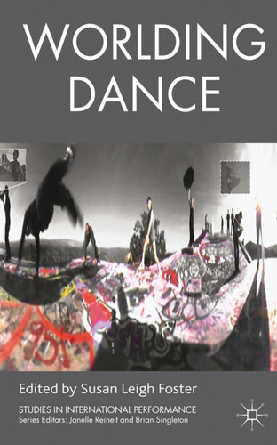 Worlding Dance (Studies in International Performance) book cover by 