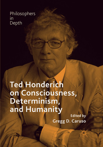 Ted Honderich on Consciousness, Determinism, and Humanity (Philosophers in Depth) book cover by 