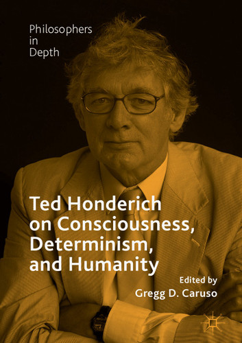 Ted Honderich on Consciousness, Determinism, and Humanity (Philosophers in Depth) book cover by 