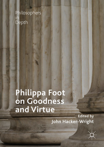 Philippa Foot on Goodness and Virtue (Philosophers in Depth) book cover by 