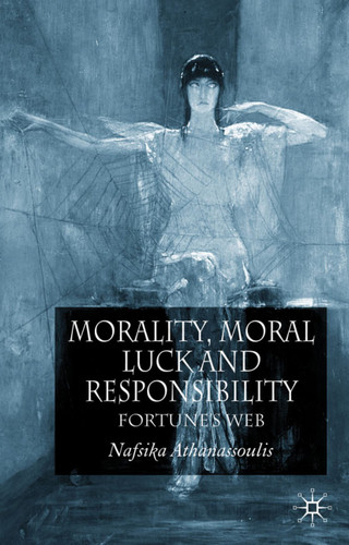 Morality, Moral Luck and Responsibility: Fortune's Web book cover by N. Athanassoulis