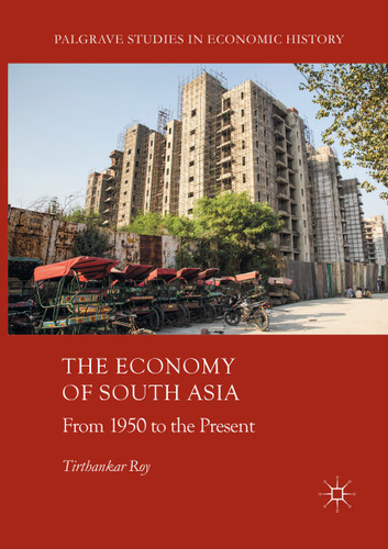 The Economy of South Asia: From 1950 to the Present (Palgrave Studies in Economic History) book cover by Tirthankar Roy