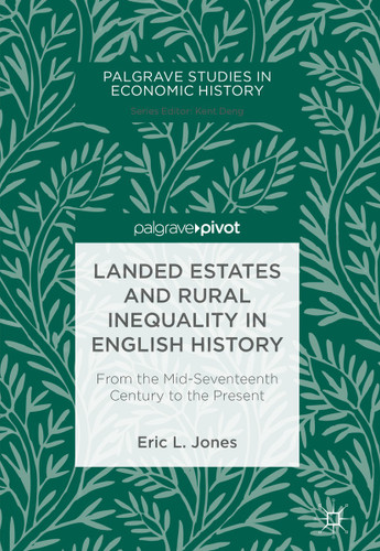 Landed Estates and Rural Inequality in English History: From the Mid-Seventeenth Century to the Present (Palgrave Studies in Economic History) book cover by Eric L. Jones