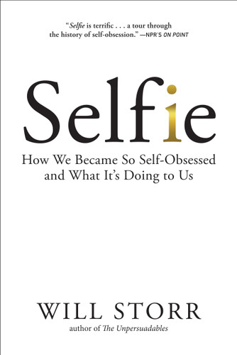 Selfie: How We Became So Self-Obsessed and What It's Doing to Us book cover by Will Storr