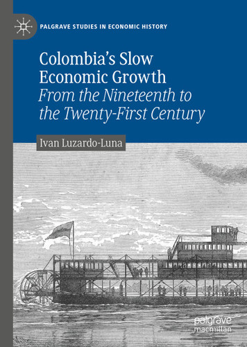 Colombia’s Slow Economic Growth: From the Nineteenth to the Twenty-First Century (Palgrave Studies in Economic History) book cover by Ivan Luzardo-Luna