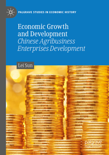 Economic Growth and Development: Chinese Agribusiness Enterprises Development (Palgrave Studies in Economic History) book cover by Lei Sun