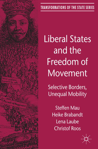 Liberal States and the Freedom of Movement: Selective Borders, Unequal Mobility (Transformations of the State) book cover by Steffen Mau, H. Brabandt, L. Laube, Christof Roos