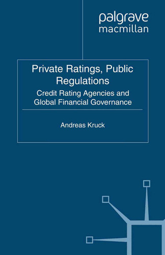 Private Ratings, Public Regulations: Credit Rating Agencies and Global Financial Governance (Transformations of the State) book cover by A. Kruck