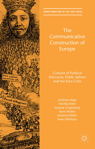 The Communicative Construction of Europe: Cultures of Political Discourse, Public Sphere, and the Euro Crisis (Transformations of the State) book cover by Andreas Hepp, Monika Elsler, Swantje Lingenberg, Anne Mollen, Johanna Möller, Anke Offerhaus
