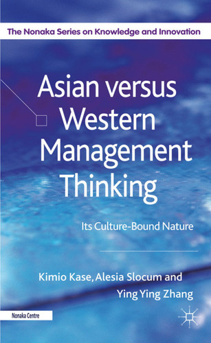 Asian versus Western Management Thinking: Its Culture-Bound Nature (The Nonaka Series on Knowledge and Innovation) book cover by Kimio Kase, Alesia Slocum, Yingying Zhang