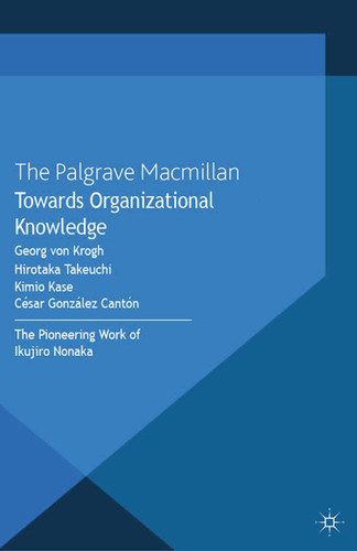 Towards Organizational Knowledge: The Pioneering Work of Ikujiro Nonaka (The Nonaka Series on Knowledge and Innovation) book cover by Kimio Kase, César González Cantón