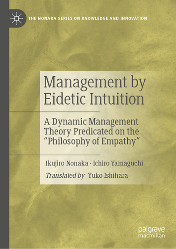 Management by Eidetic Intuition: A Dynamic Management Theory Predicated on the "Philosophy of Empathy" (The Nonaka Series on Knowledge and Innovation) book cover by Ikujiro Nonaka, Ichiro Yamaguchi