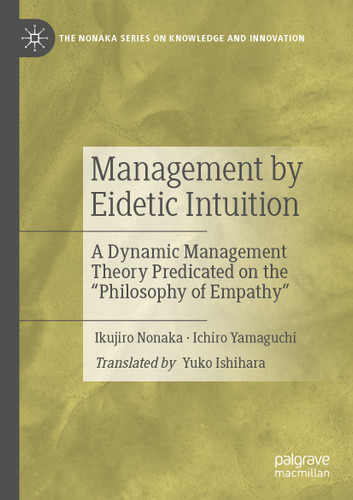 Management by Eidetic Intuition: A Dynamic Management Theory Predicated on the "Philosophy of Empathy" (The Nonaka Series on Knowledge and Innovation) book cover by Ikujiro Nonaka, Ichiro Yamaguchi